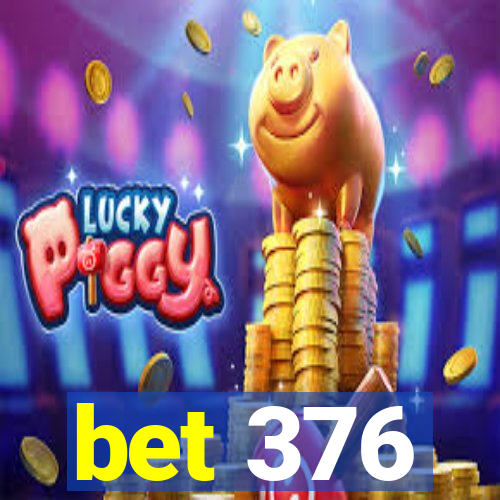 bet 376