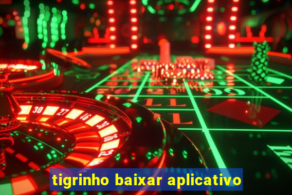 tigrinho baixar aplicativo