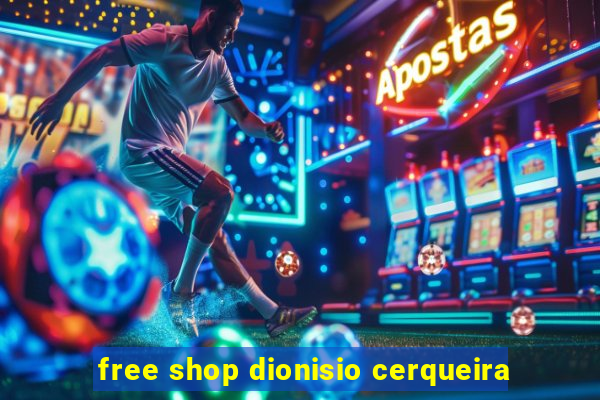 free shop dionisio cerqueira