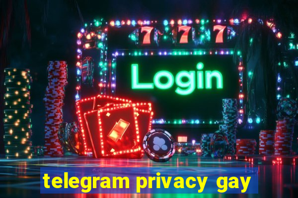 telegram privacy gay