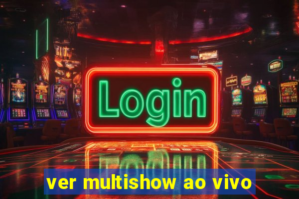 ver multishow ao vivo