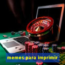 memes para imprimir