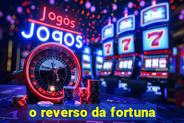 o reverso da fortuna