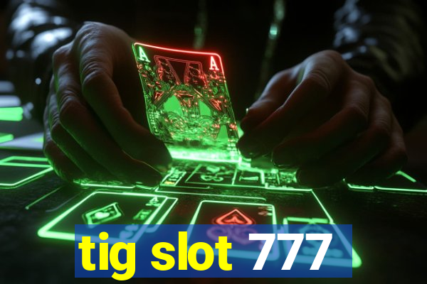 tig slot 777