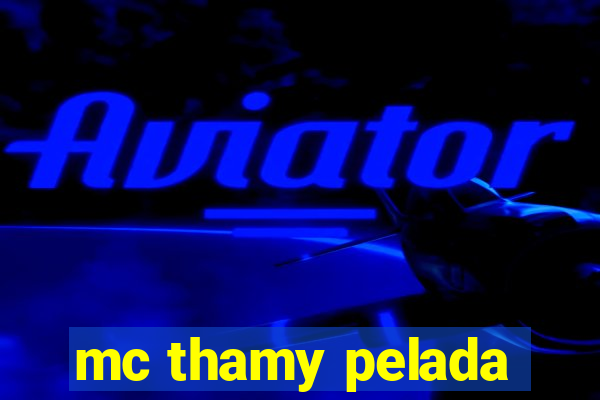 mc thamy pelada