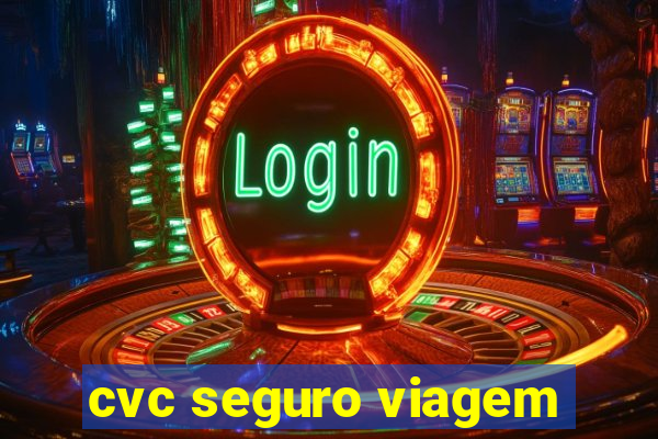 cvc seguro viagem