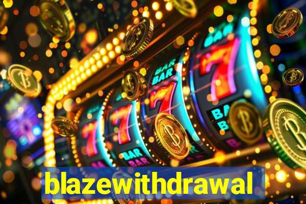 blazewithdrawal