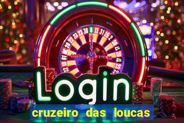 cruzeiro das loucas onde assistir