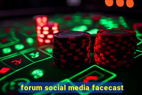 forum social media facecast