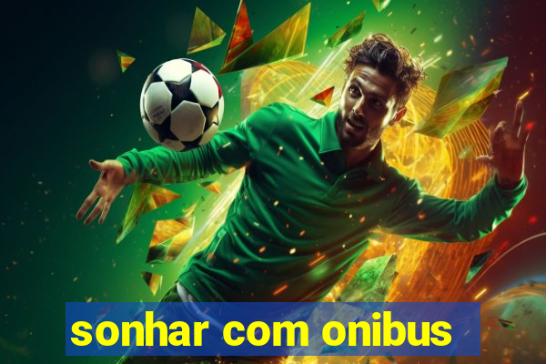 sonhar com onibus