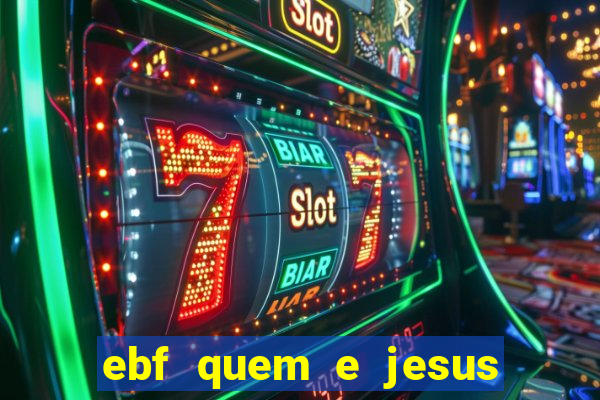 ebf quem e jesus ebf jesus meu super heroi