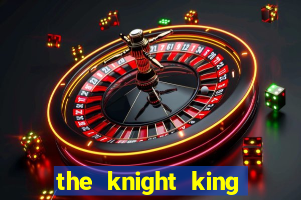 the knight king who returned with a god cap 1