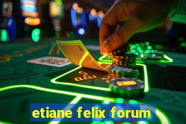 etiane felix forum