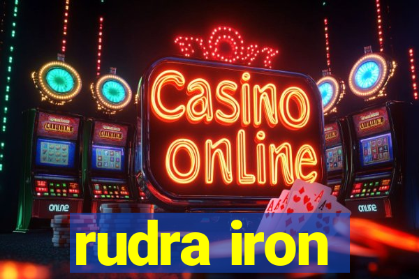 rudra iron