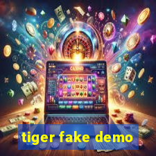 tiger fake demo