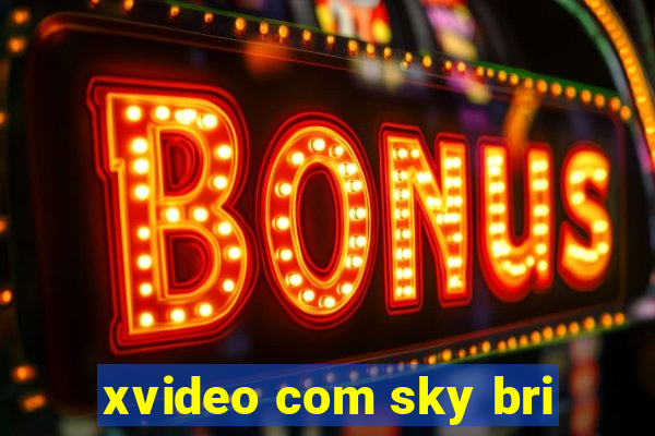 xvideo com sky bri