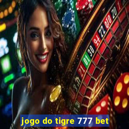 jogo do tigre 777 bet