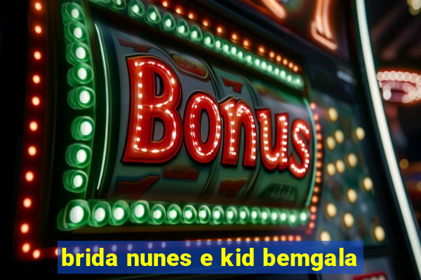 brida nunes e kid bemgala