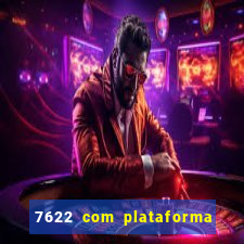 7622 com plataforma de jogos