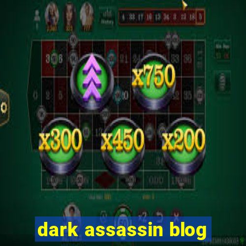 dark assassin blog