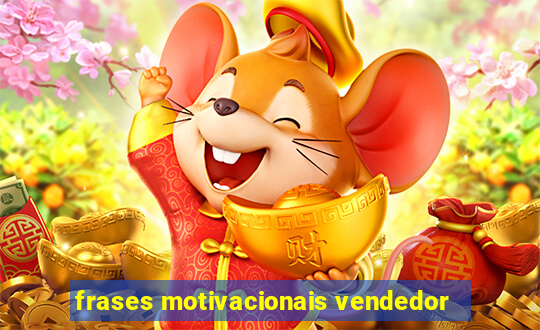 frases motivacionais vendedor