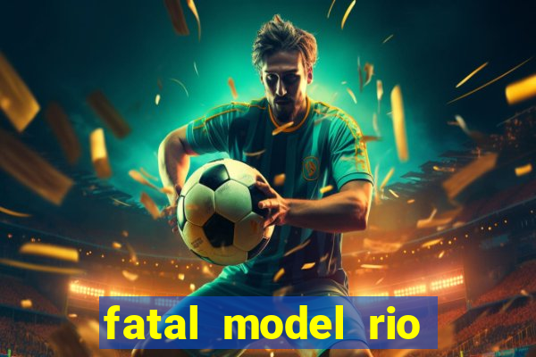 fatal model rio claro sp