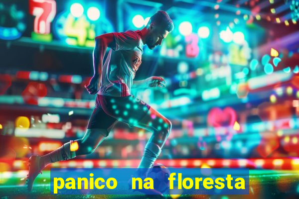 panico na floresta 2 filme completo dublado mega filmes