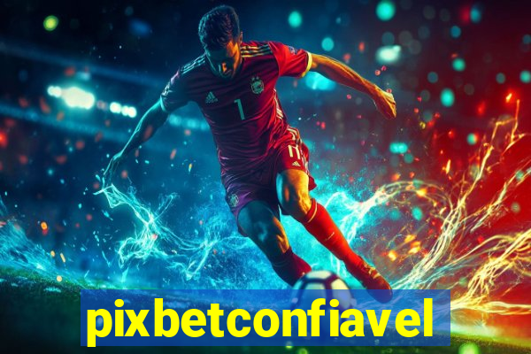 pixbetconfiavel