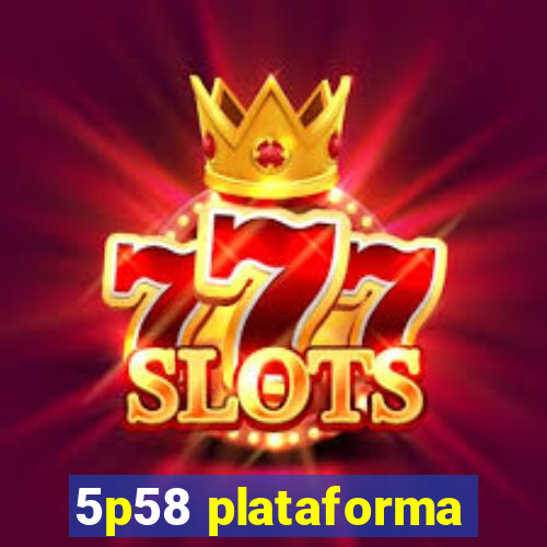 5p58 plataforma