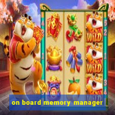 on board memory manager