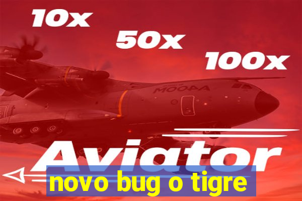 novo bug o tigre