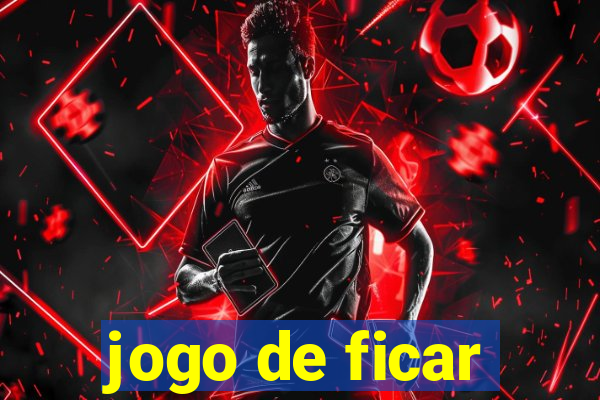 jogo de ficar