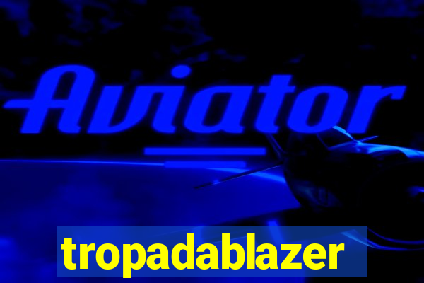 tropadablazer