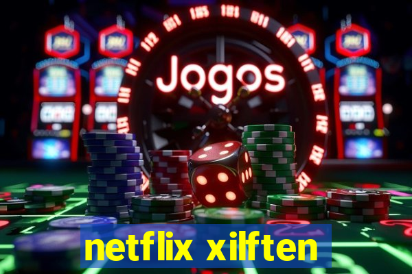 netflix xilften