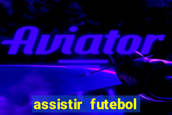 assistir futebol sem travar