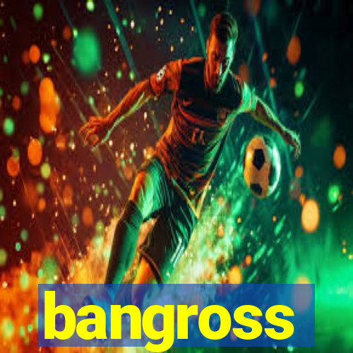 bangross