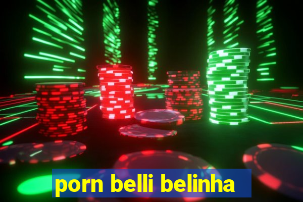 porn belli belinha