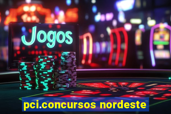 pci.concursos nordeste