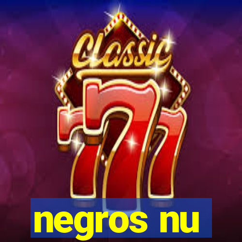 negros nu