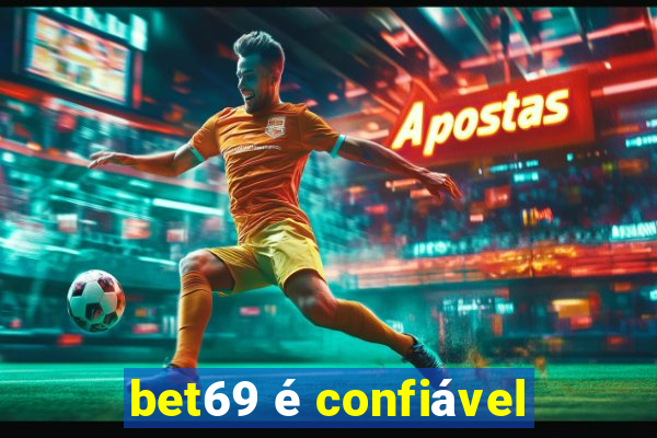 bet69 é confiável