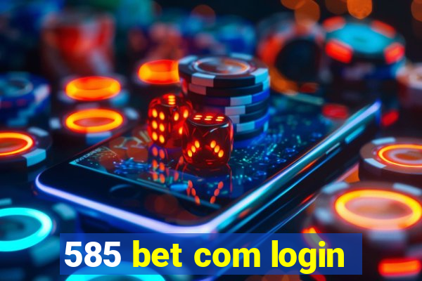 585 bet com login