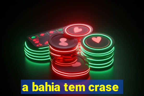 a bahia tem crase