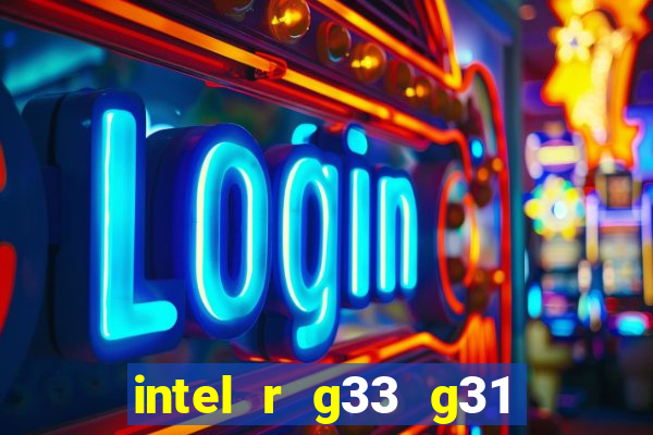 intel r g33 g31 express chipset family roda quais jogos