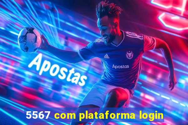 5567 com plataforma login