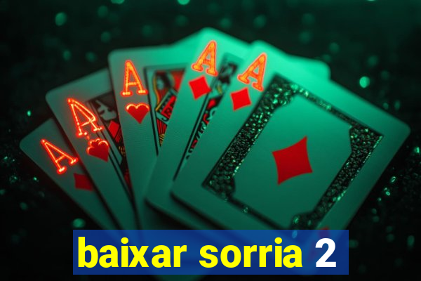 baixar sorria 2