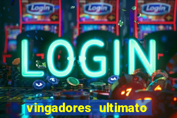 vingadores ultimato completo dublado gratis