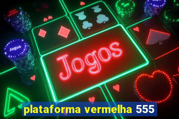 plataforma vermelha 555