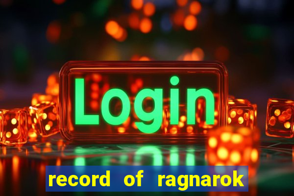 record of ragnarok 3 temporada dublado