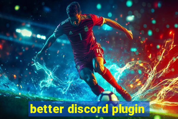 better discord plugin