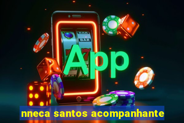 nneca santos acompanhante